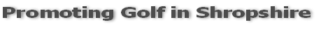 Promoting Golf in Shropshire